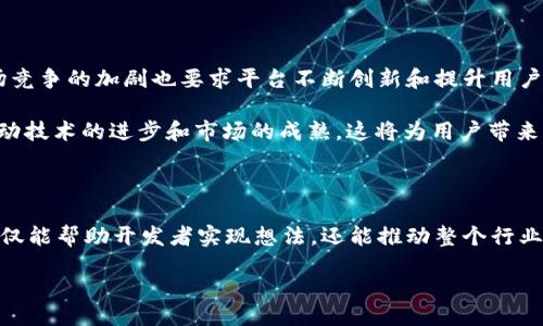  коренная токенизация /коренная токенизация
 keys /keys

Tokenim 2.0：赋能区块链应用的新时代

在区块链技术不断发展的今天，Tokenim 2.0作为一个新兴的平台，正以其强大的功能和广泛的应用前景吸引着越来越多的开发者和企业关注。这一平台不仅为用户提供了多种创新的解决方案，还有助于推动数字资产的流通与管理。作为一名区块链技术爱好者，我深刻感受到Tokenim 2.0带来的机遇与挑战。接下来，我们将深入探讨Tokenim 2.0的应用及其实用价值。

Tokenim 2.0的核心特性

Tokenim 2.0的设计初衷是为了提供一个更加灵活、可扩展且安全的环境，支持多种类型的区块链应用。平台的核心特性包括但不限于：

ul
    listrong多链支持：/strongTokenim 2.0允许开发者创建与多个区块链网络兼容的应用。这种多链架构的设计，使得开发者可以在不同的平台间自由迁移，避免了锁定在某一平台的风险。/li
    listrong智能合约：/strongTokenim 2.0支持智能合约，可以自动执行合同条款，确保交易的透明和安全。我小时候看到的那些关于未来的幻想，仿佛在这里实现了，合约的智能化让商业活动变得更加高效。/li
    listrong用户友好的界面：/strongTokenim 2.0致力于为用户提供一个直观易用的界面，使得即使是技术小白也能轻松上手。不禁让我想起了我第一次使用区块链钱包时的紧张与兴奋，这种友好的设计无疑降低了入门的门槛。/li
/ul

Tokenim 2.0的应用场景

Tokenim 2.0的多种核心特性使其适用于多个领域，包括金融、游戏和社交等。以下是一些具体的应用场景：

h41. 去中心化金融（DeFi）/h4

去中心化金融是Tokenim 2.0的一大亮点，平台允许用户创建各种金融应用，例如借贷平台、去中心化交易所等。通过智能合约实现的自动化管理，可以降低交易成本，提高资金利用效率。我小时候一直在想，为什么银行要手续费，而在Tokenim 2.0上，这些都可以得到解决。

h42. 游戏内资产管理/h4

在游戏领域，Tokenim 2.0为了促进游戏资产的流通，提供了数字资产交易接口。这意味着玩家可以利用平台发行自己的虚拟物品，并在区块链上进行交易。这样的模式不仅提升了用户体验，也为游戏开发者创造了更多的收益来源。我记得曾经玩过一款游戏，里面的虚拟物品极其稀有，但从未想过能在游戏外进行交易的可能性，如今这种想法正逐渐成为现实。

h43. 社交网络与内容创作/h4

Tokenim 2.0还为内容创作者提供了新的盈利方式。例如，用户可以在平台上发布自己的创作，并通过加密货币进行打赏。这样的模式鼓励了创作者的积极性，同时也让他们获得了正当的回报。就像我小时候希望能通过写作得到认可，而现在区块链的普及让这种愿望变得更加可行。

如何开始使用Tokenim 2.0

对于那些希望利用Tokenim 2.0进行开发或投资的人来说，入门非常简单。以下是一些基本步骤：

ol
    listrong注册账户：/strong访问Tokenim 2.0官方网站，进行账户注册。过程中，平台提供了详细的操作指引，即使是不懂技术的用户也能轻松完成。/li
    listrong学习基础知识：/strong了解区块链的基本概念和Tokenim 2.0的核心功能。官方提供了一系列教程和文档供用户学习，帮助他们迅速上手。/li
    listrong创建你的第一个项目：/strong在了解平台的基础上，可以尝试创建自己的项目。通过使用平台提供的工具和资源，开发者可以迅速实现自己的想法。/li
/ol

Tokenim 2.0的挑战与未来

尽管Tokenim 2.0在多个领域表现出了巨大的潜力，但仍然面临一些挑战。例如，随着用户数量的增加，平台的安全性和效率问题将成为必须重视的课题。此外，市场竞争的加剧也要求平台不断创新和提升用户体验。

尽管如此，我对Tokenim 2.0的未来依然充满信心。就像我在梦想实现的过程中所体会到的那样，坚持和创新是成功的关键。Tokenim 2.0的团队正在不断努力，推动技术的进步和市场的成熟，这将为用户带来更多的机会。

总结

Tokenim 2.0代表着区块链应用的一个新时代，凭借其灵活的架构和丰富的功能，赋能了多个领域的创新。作为一个区块链爱好者，我深感这一平台的实用价值，不仅能帮助开发者实现想法，还能推动整个行业的发展。在我们不断前行的区块链旅程中，Tokenim 2.0无疑是一个值得期待的方向。

希望通过我的分享，能够让更多的人认识到Tokenim 2.0的潜力与价值，激发大家的创造力与参与热情。未来，我们将一起见证区块链的无限可能。